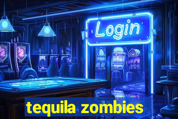 tequila zombies